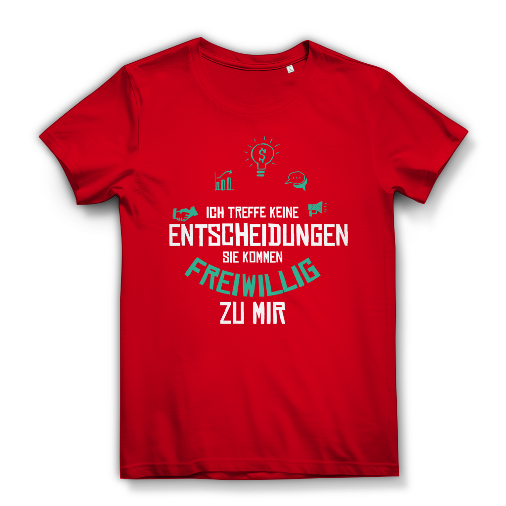 Damen Premium Bio T-Shirt Ich treffe keine Entscheidungen. Sie kommen freiwillig zu mi