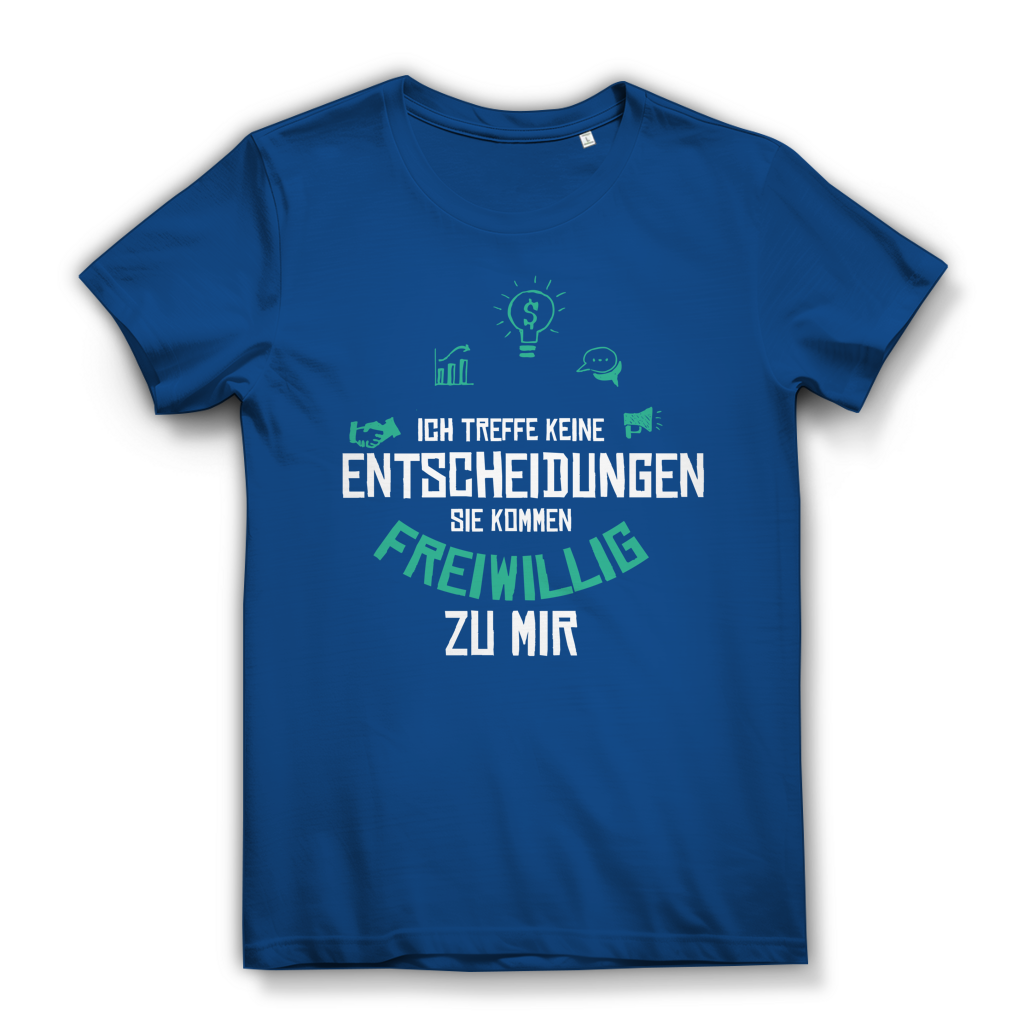 Damen Premium Bio T-Shirt Ich treffe keine Entscheidungen. Sie kommen freiwillig zu mi