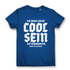 Damen Premium Bio T-Shirt Ich muss nicht cool sein. Die Temperatur passt sich mir an