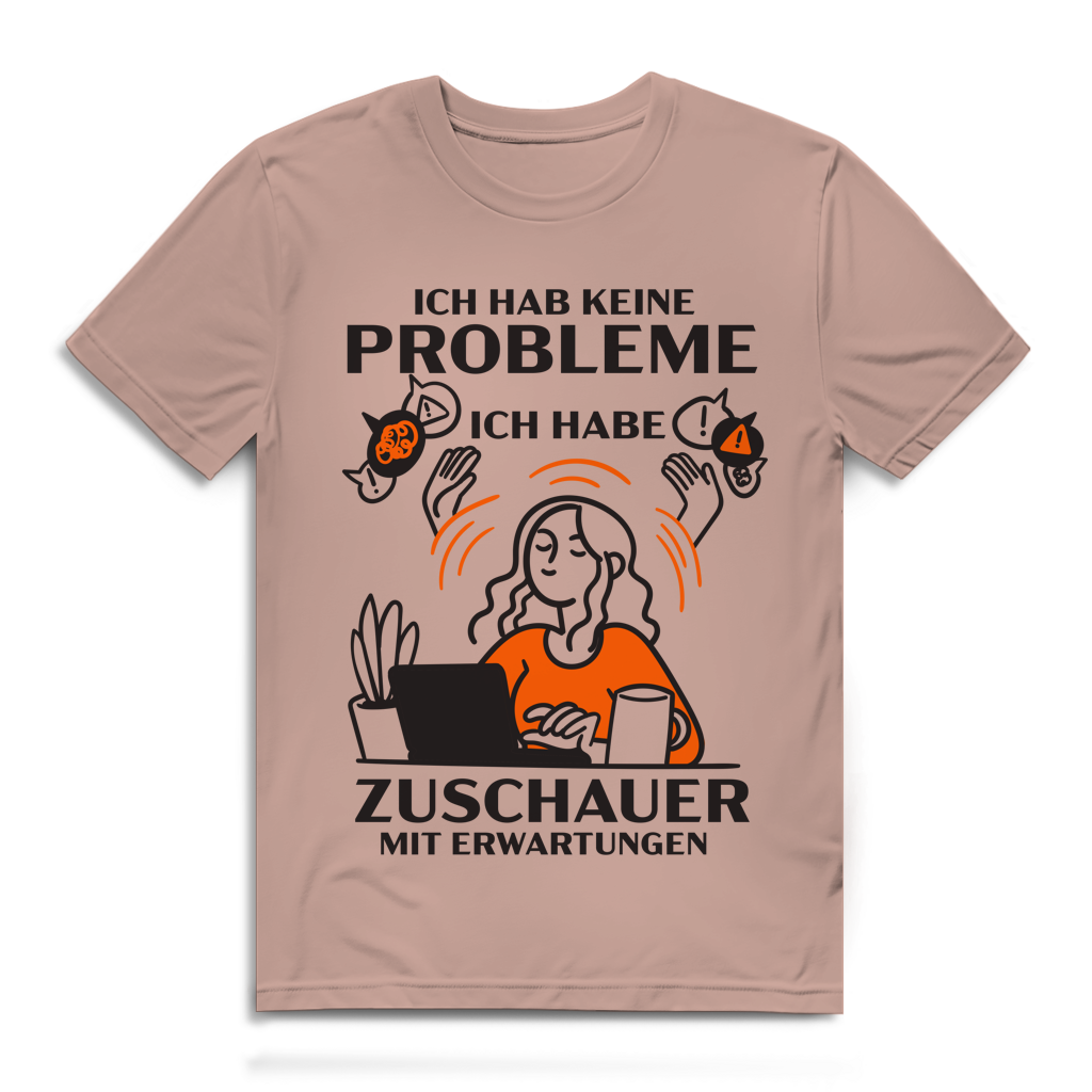 Herren Premium Bio T-Shirt Ich hab keine Probleme – ich habe Zuschauer mit Erwartungen