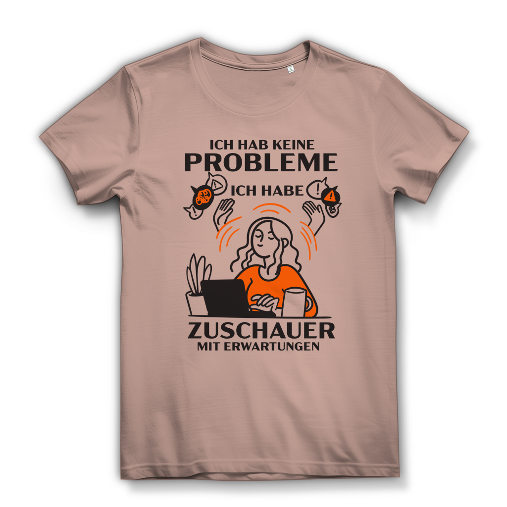 Damen Premium Bio T-Shirt Ich hab keine Probleme – ich habe Zuschauer mit Erwartungen