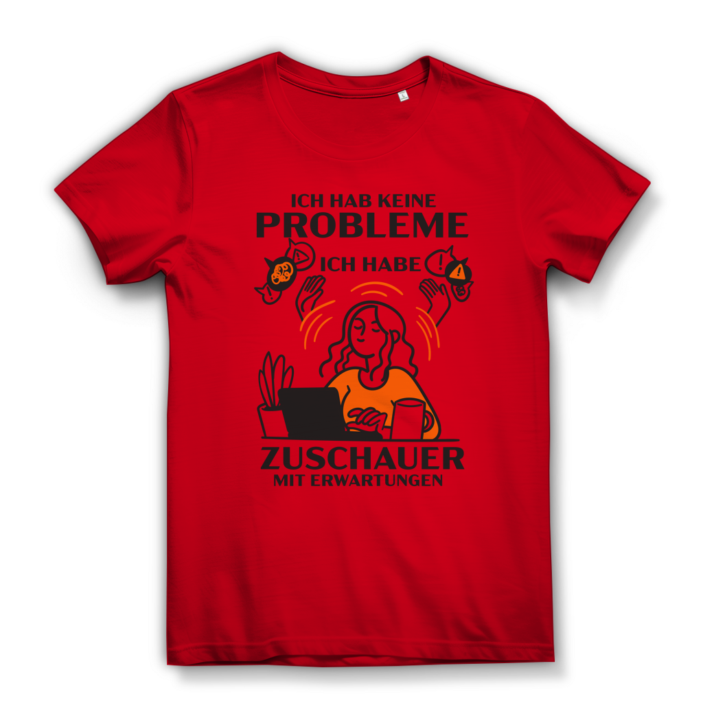 Damen Premium Bio T-Shirt Ich hab keine Probleme – ich habe Zuschauer mit Erwartungen
