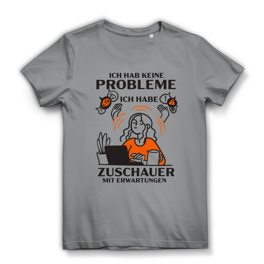 Damen Premium Bio T-Shirt Ich hab keine Probleme – ich habe Zuschauer mit Erwartungen
