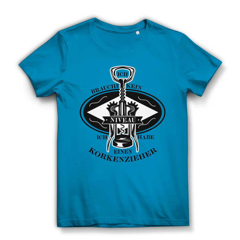 Damen Premium Bio T-Shirt Ich brauche kein Niveau. Ich habe einen Korkenzieher