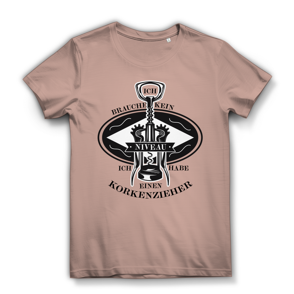 Damen Premium Bio T-Shirt Ich brauche kein Niveau. Ich habe einen Korkenzieher