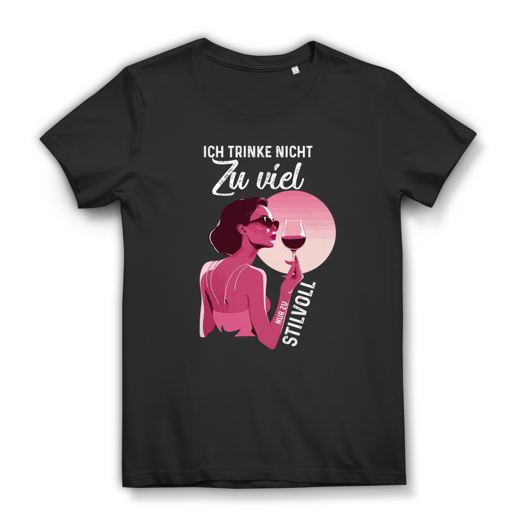 Damen Premium Bio T-Shirt Ich trinke nicht zu viel. Nur zu stilvoll