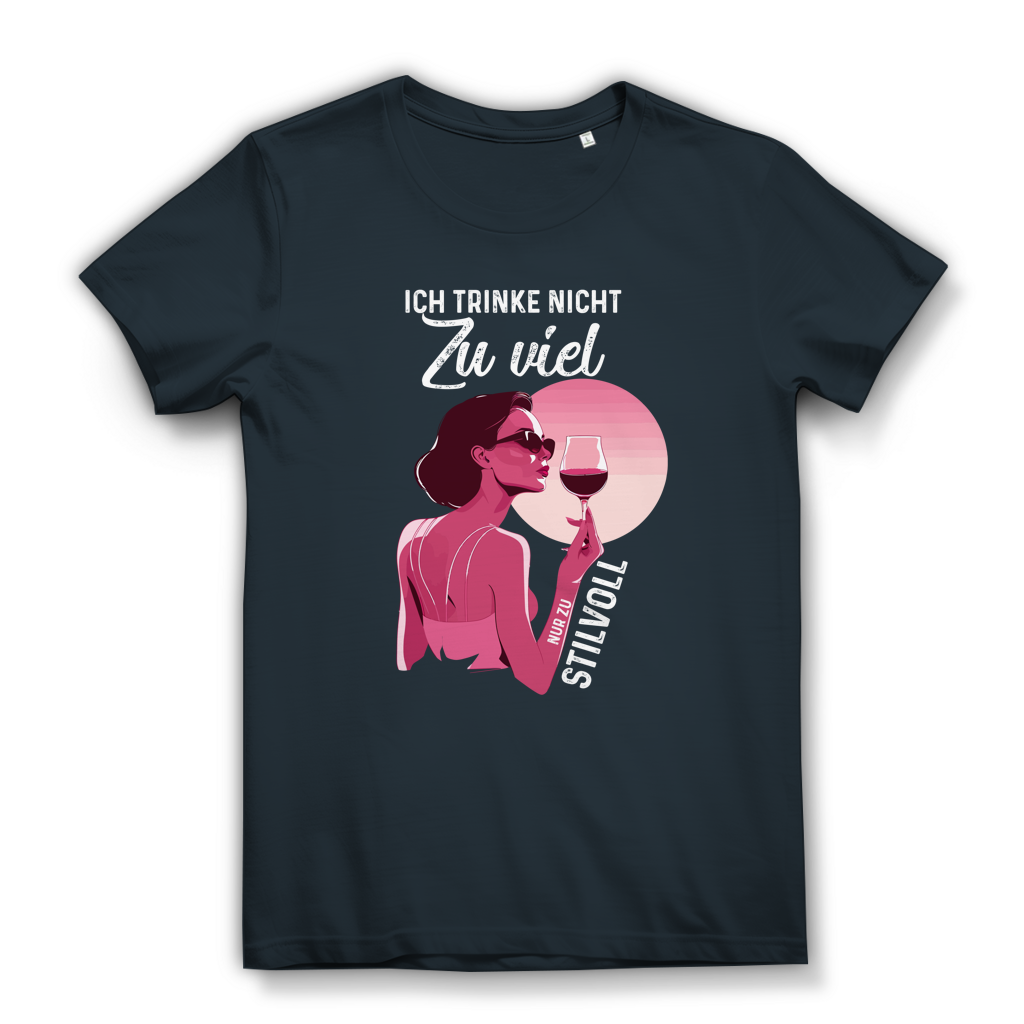 Damen Premium Bio T-Shirt Ich trinke nicht zu viel. Nur zu stilvoll