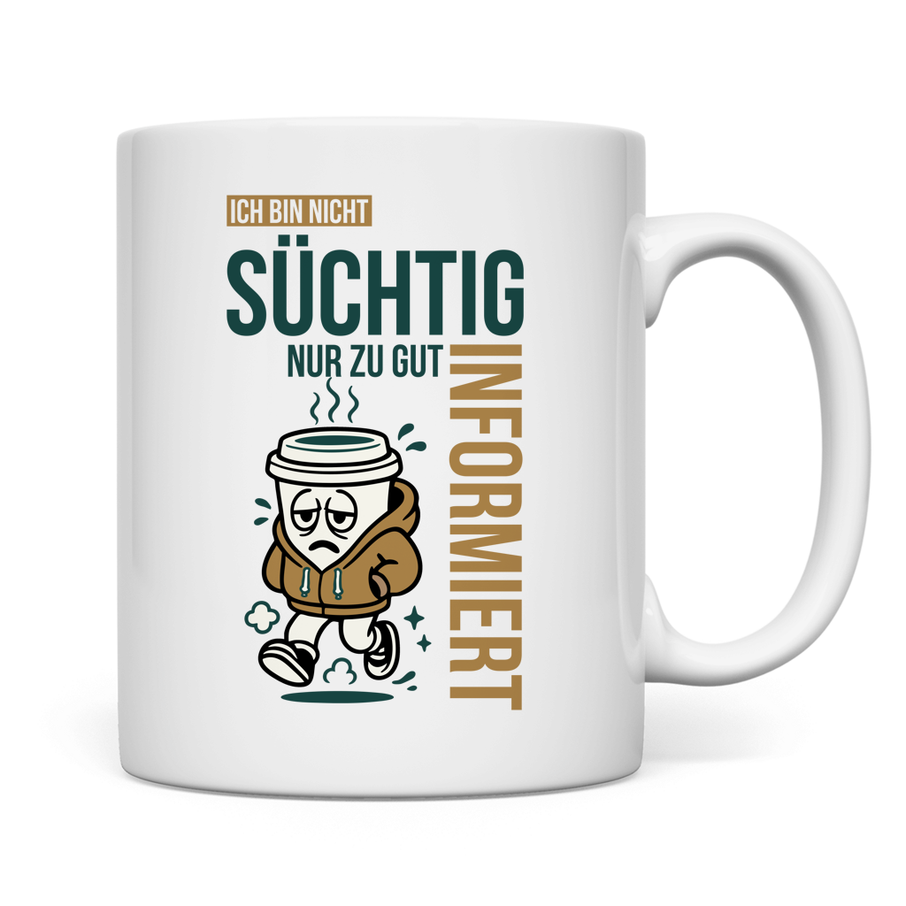 Tasse Ich bin nicht süchtig. Nur zu gut informiert