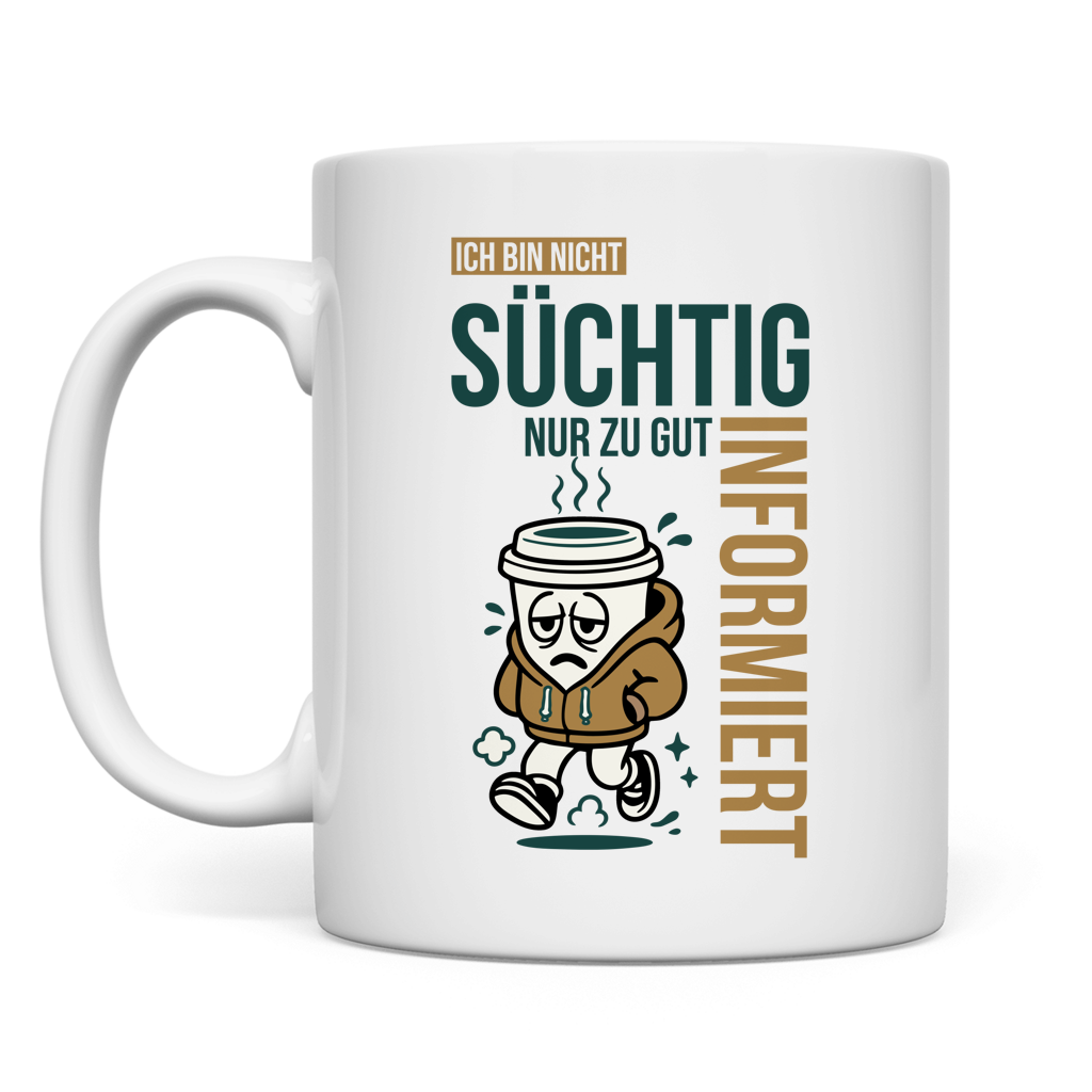 Tasse Ich bin nicht süchtig. Nur zu gut informiert