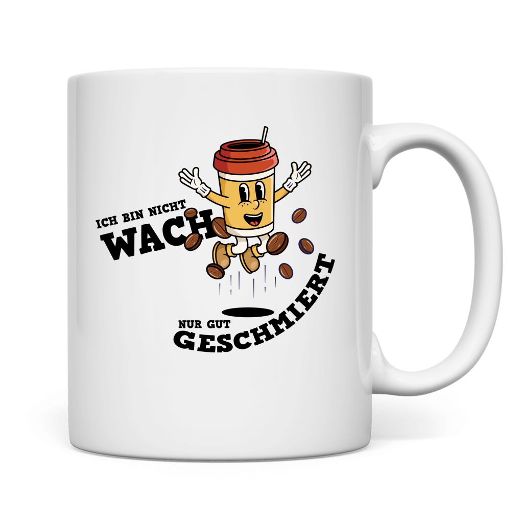 Tasse Ich bin nicht wach. Nur gut geschmiert