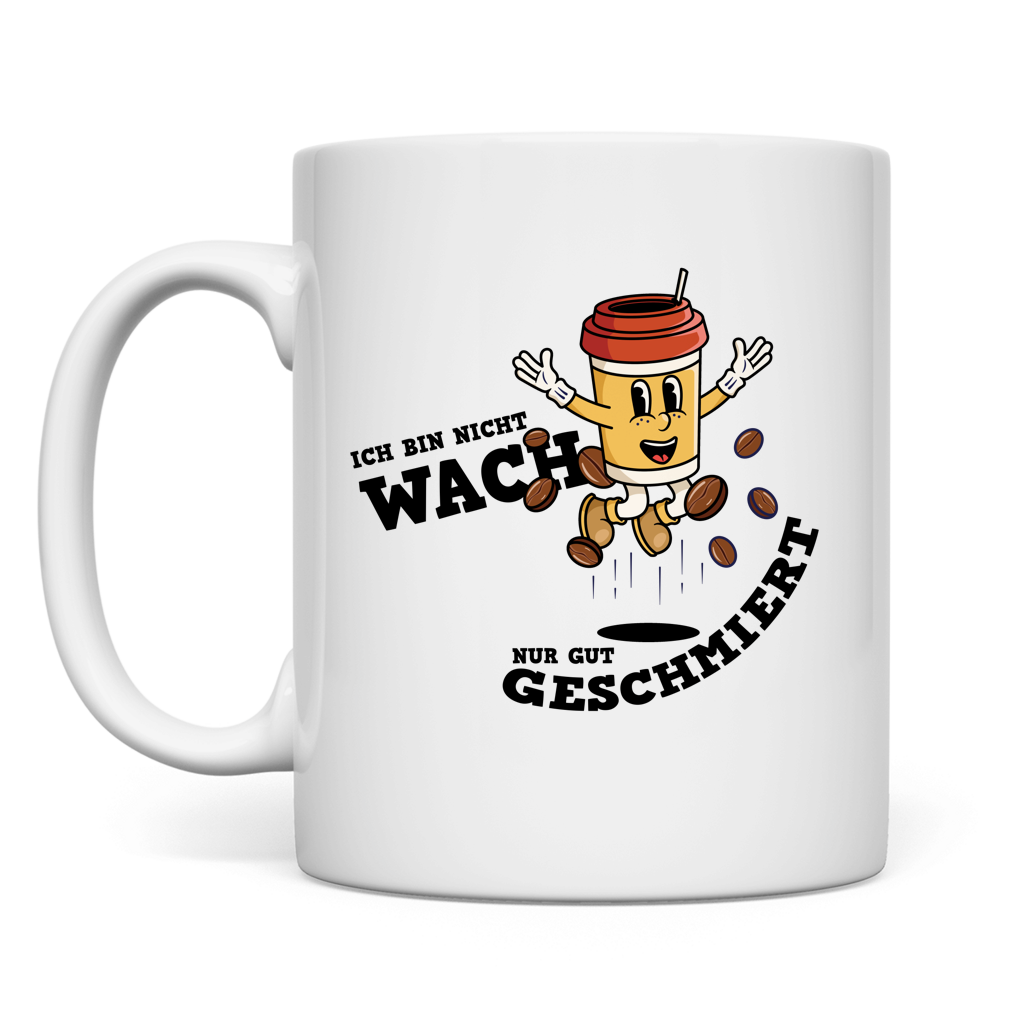 Tasse Ich bin nicht wach. Nur gut geschmiert