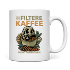 Tasse Ich filtere Kaffee – nicht Menschen