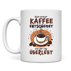 Tasse Mein erster Kaffee entscheidet, wie der Tag überlebt
