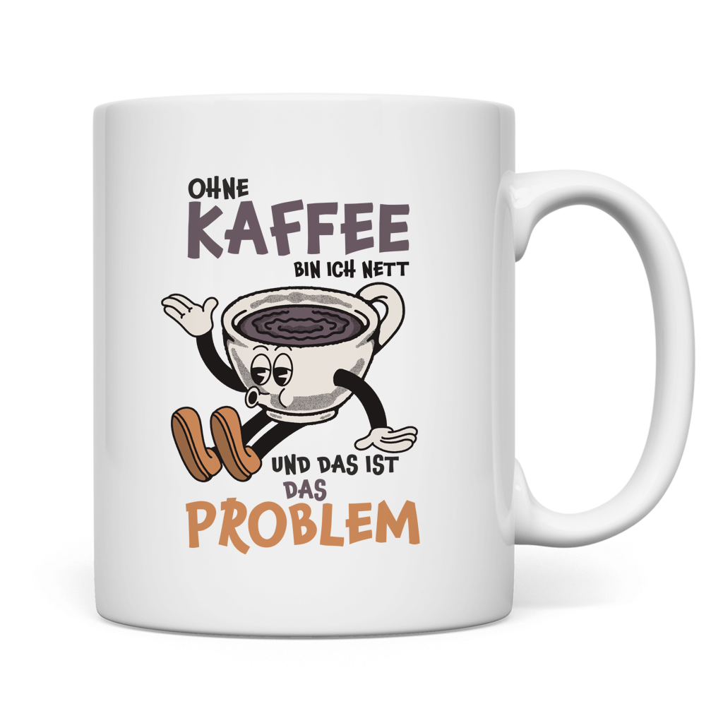 Tasse Ohne Kaffee bin ich nett. Und das ist das Problem