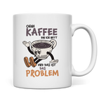 Tasse Ohne Kaffee bin ich nett. Und das ist das Problem