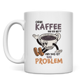Tasse Ohne Kaffee bin ich nett. Und das ist das Problem