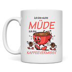 Tasse Ich bin nicht müde. Ich bin kaffeevermisst