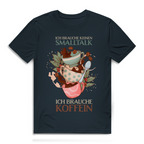 Herren Premium Bio T-Shirt Ich brauche keinen Smalltalk. Ich brauche Koffein