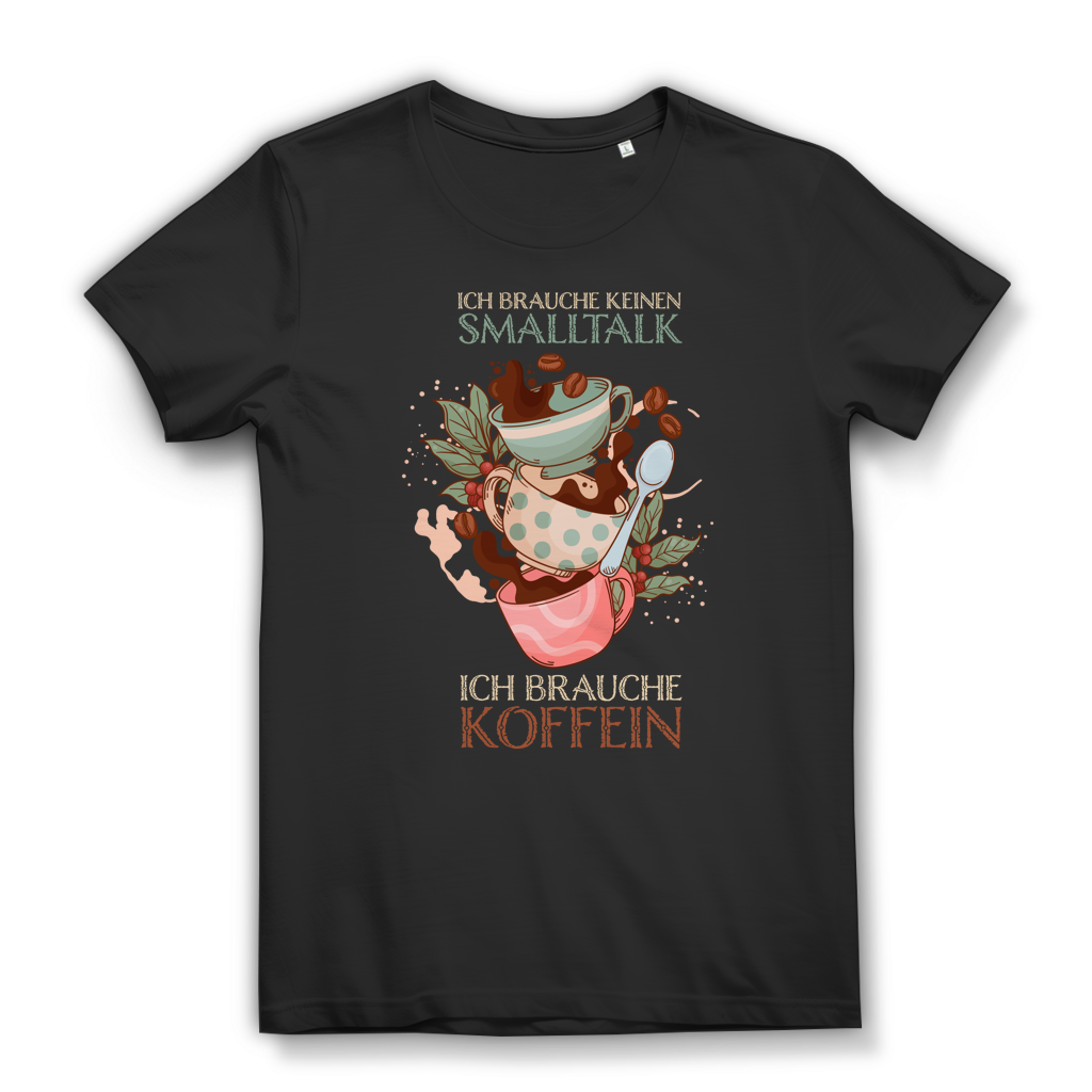 Damen Premium Bio T-Shirt Ich brauche keinen Smalltalk. Ich brauche Koffein