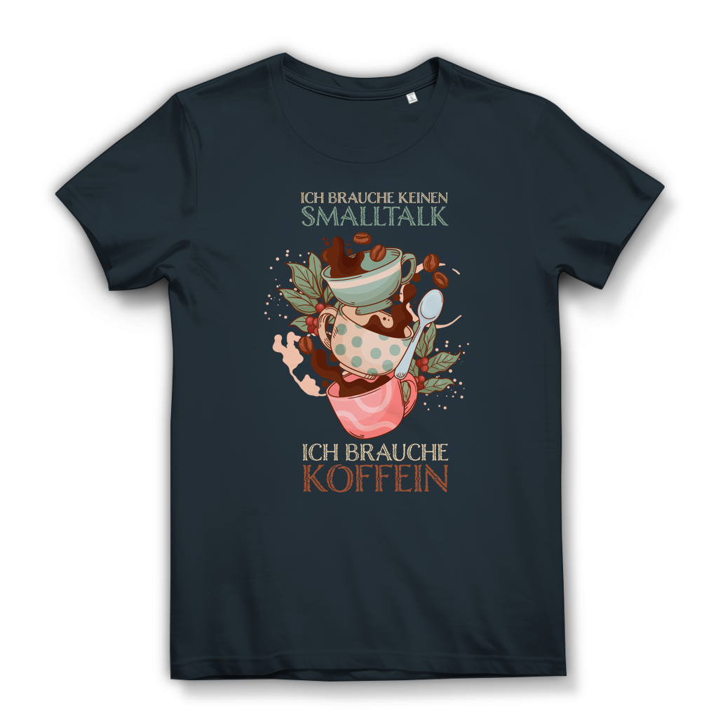 Damen Premium Bio T-Shirt Ich brauche keinen Smalltalk. Ich brauche Koffein