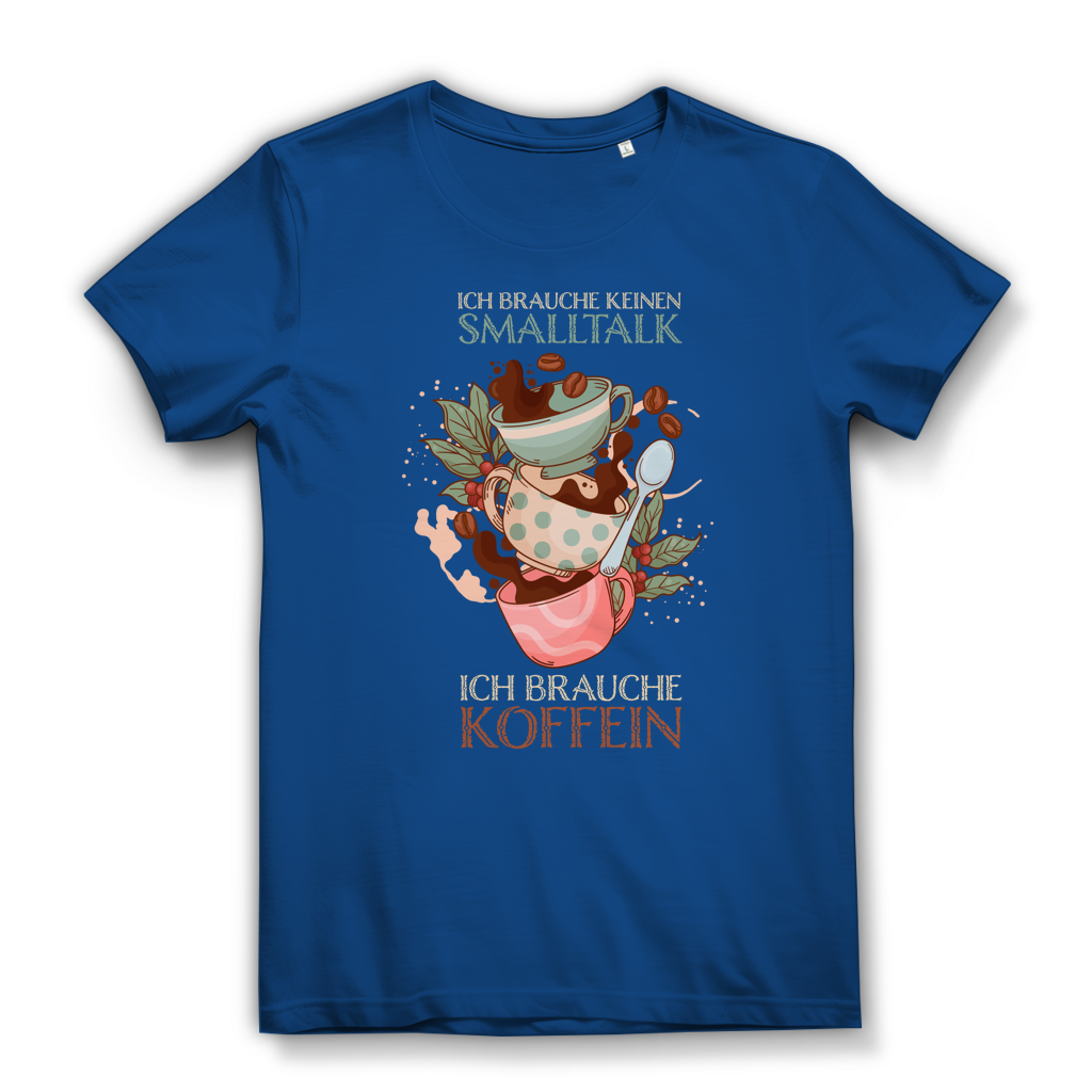 Damen Premium Bio T-Shirt Ich brauche keinen Smalltalk. Ich brauche Koffein