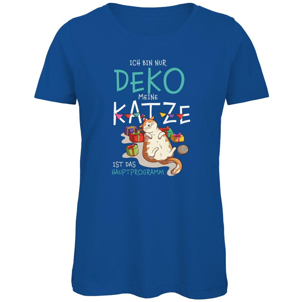 Damen Premium Bio T-Shirt Ich bin nur Deko. Meine Katze ist das Hauptprogramm