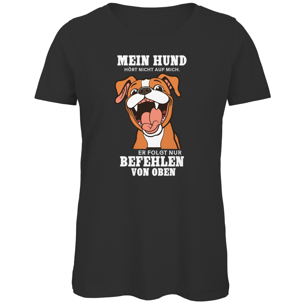 Damen Premium Bio T-Shirt Mein Hund hört nicht auf mich. Er folgt nur Befehlen von obe