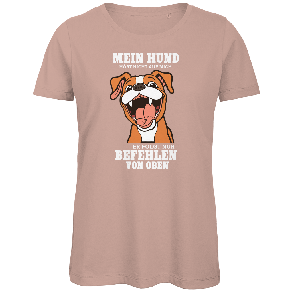 Damen Premium Bio T-Shirt Mein Hund hört nicht auf mich. Er folgt nur Befehlen von obe