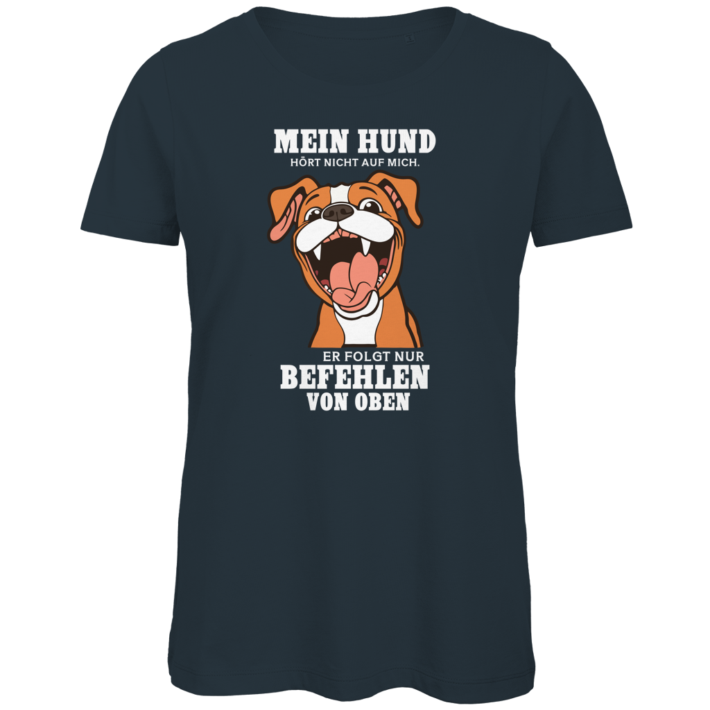 Damen Premium Bio T-Shirt Mein Hund hört nicht auf mich. Er folgt nur Befehlen von obe