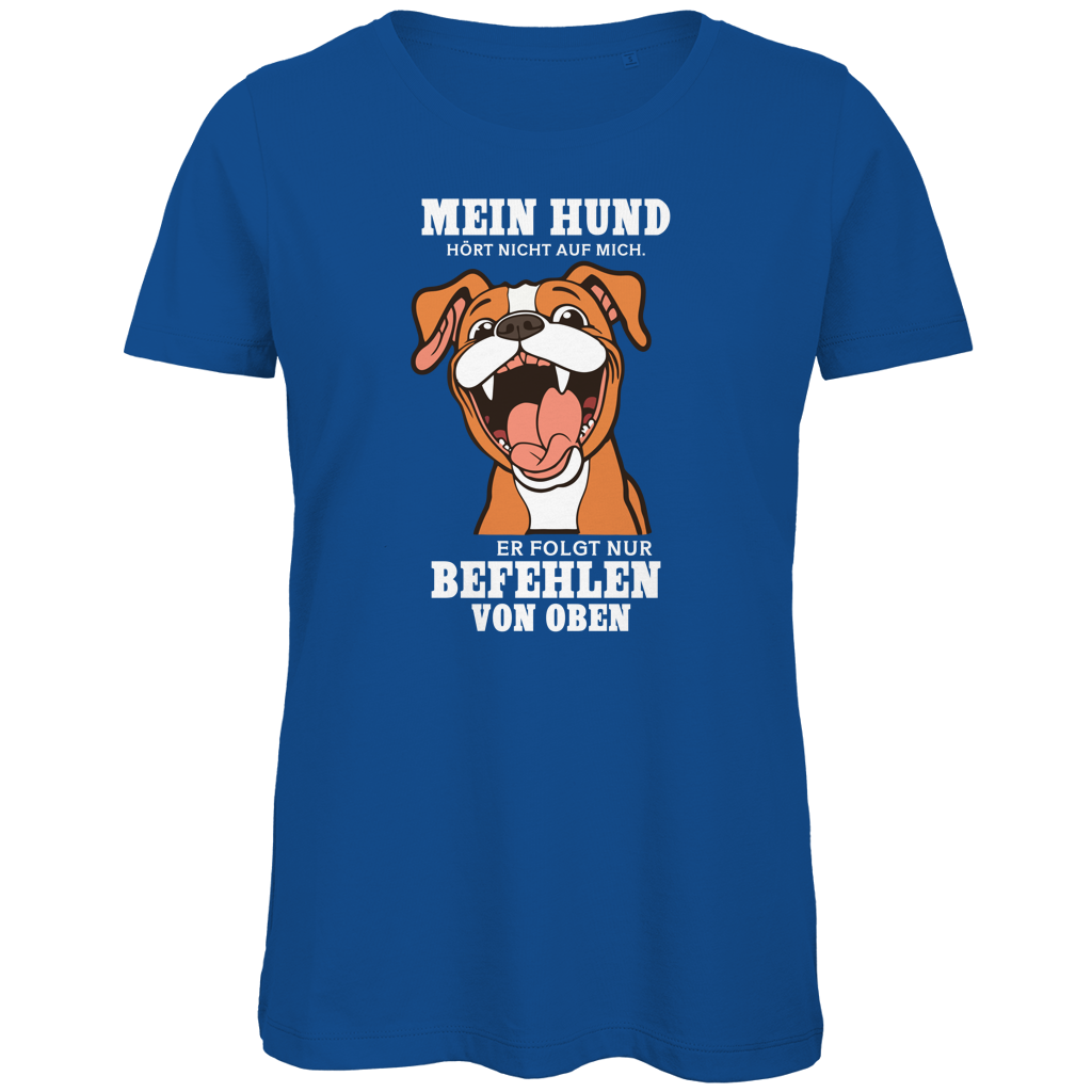 Damen Premium Bio T-Shirt Mein Hund hört nicht auf mich. Er folgt nur Befehlen von obe