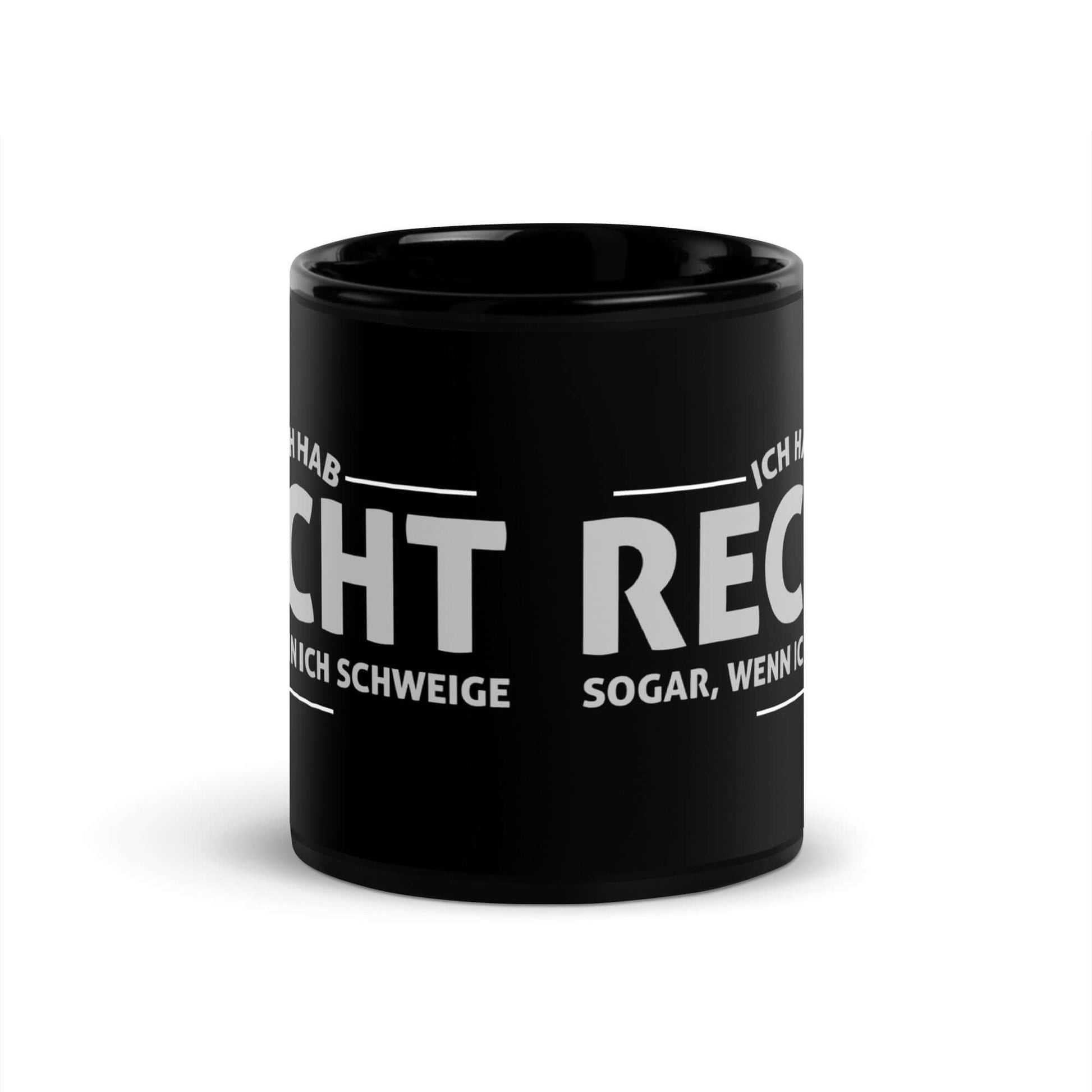 Ich hab recht. Sogar, wenn ich schweige Black Glossy Mug with humorous text for confident statements.