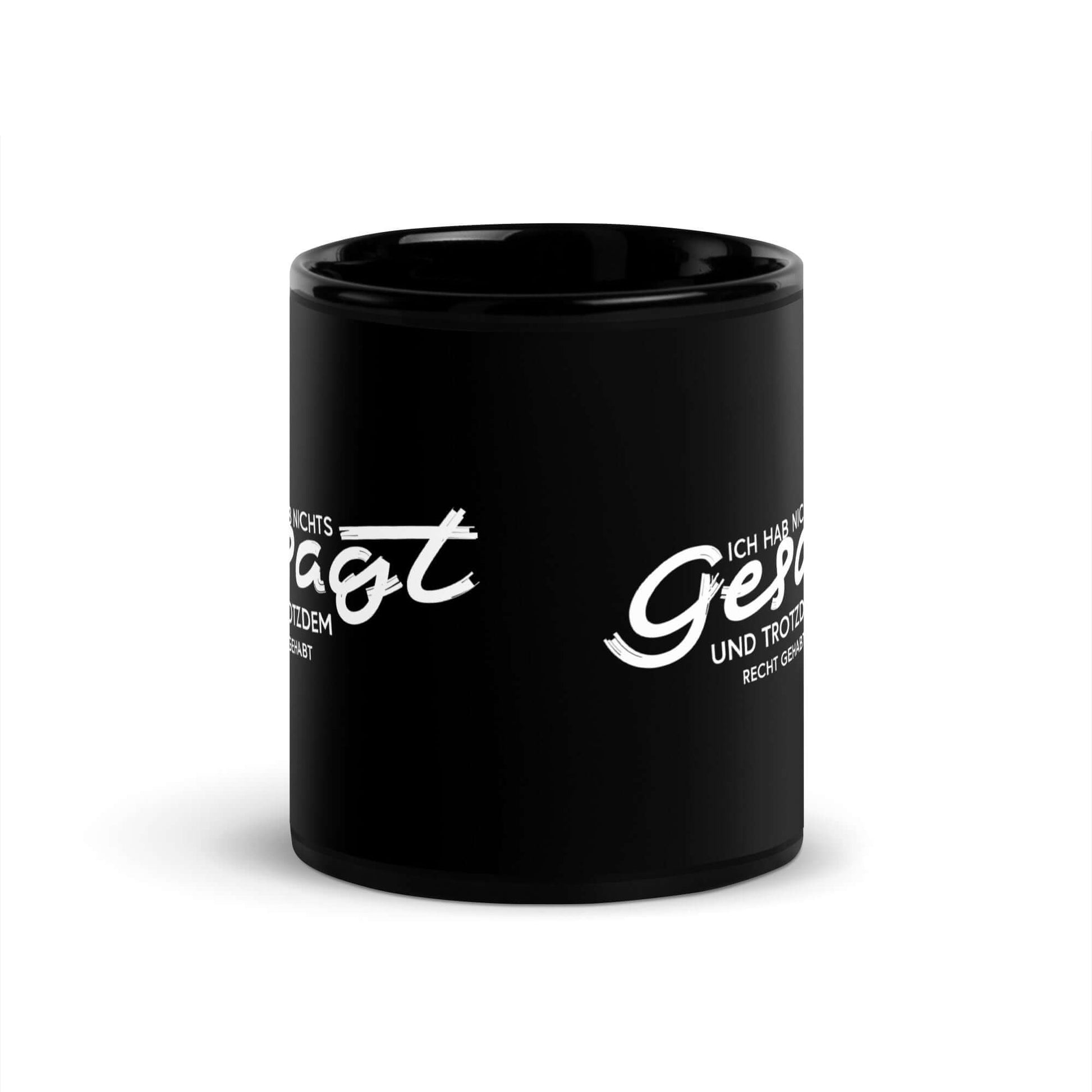 Ich hab nichts gesagt. Und trotzdem recht gehabt Black Glossy Mug with humorous text in white on a black background.