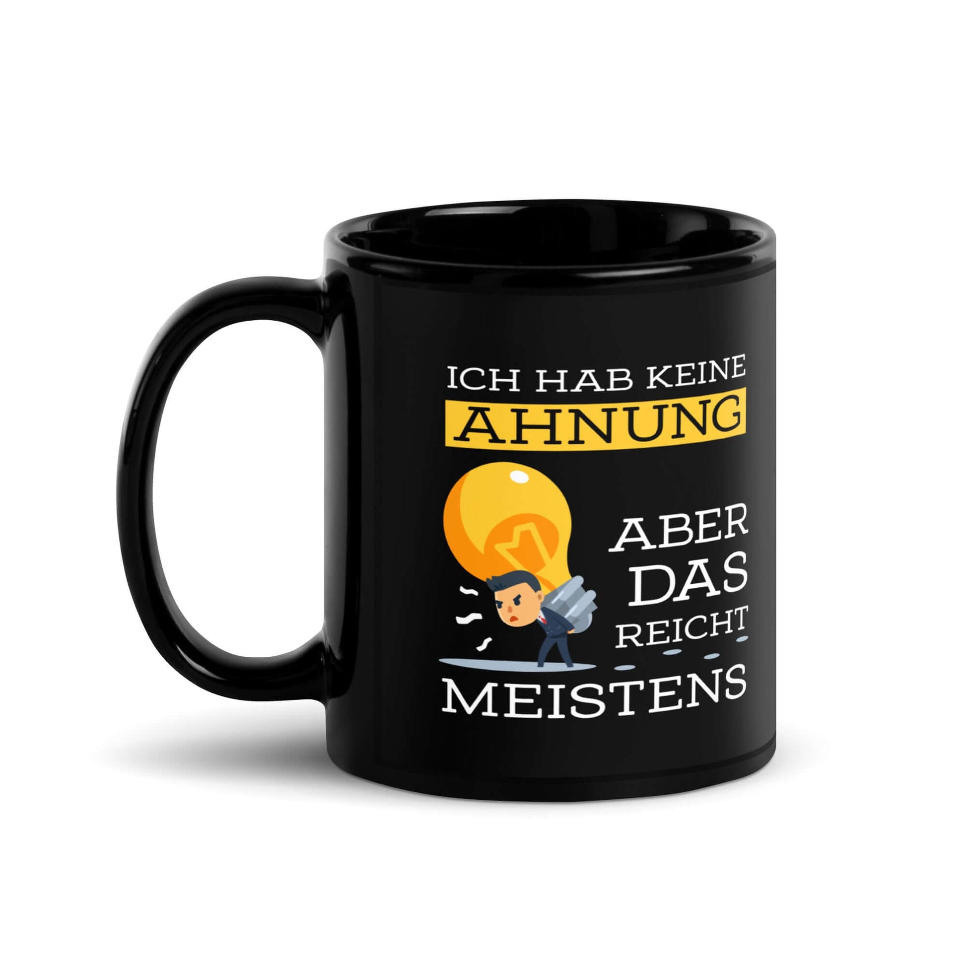 Ich hab keine Ahnung – aber das reicht meistens Black Glossy Mug with humor graphic design.
