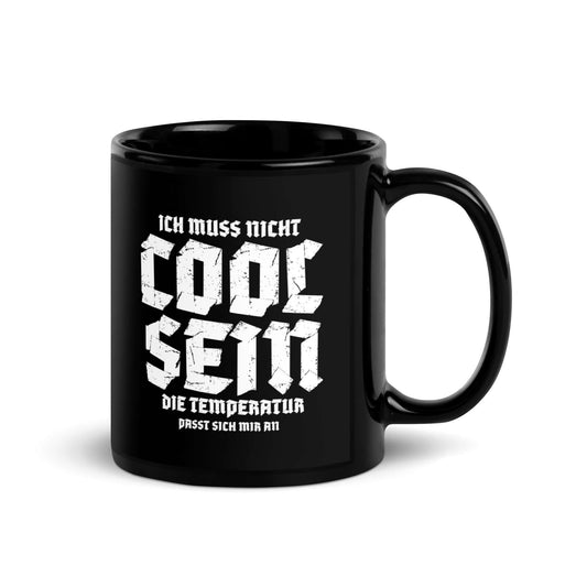 Ich muss nicht cool sein. Die Temperatur passt sich mir an Black Glossy Mug with humorous quote.
