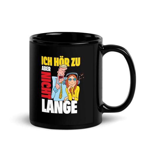 Ich hör zu. Aber nicht lange Black Glossy Mug featuring humorous graphics and a shiny black finish.