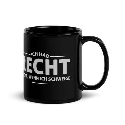Ich hab recht. Sogar, wenn ich schweige Black Glossy Mug with a humorous statement on a stylish black ceramic design.