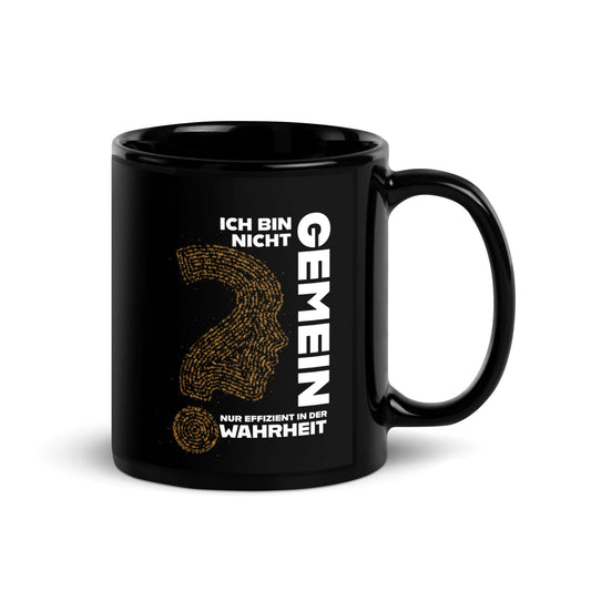 Ich bin nicht gemein. Nur effizient in der Wahrheit Black Glossy Mug with humorous text and glossy finish.