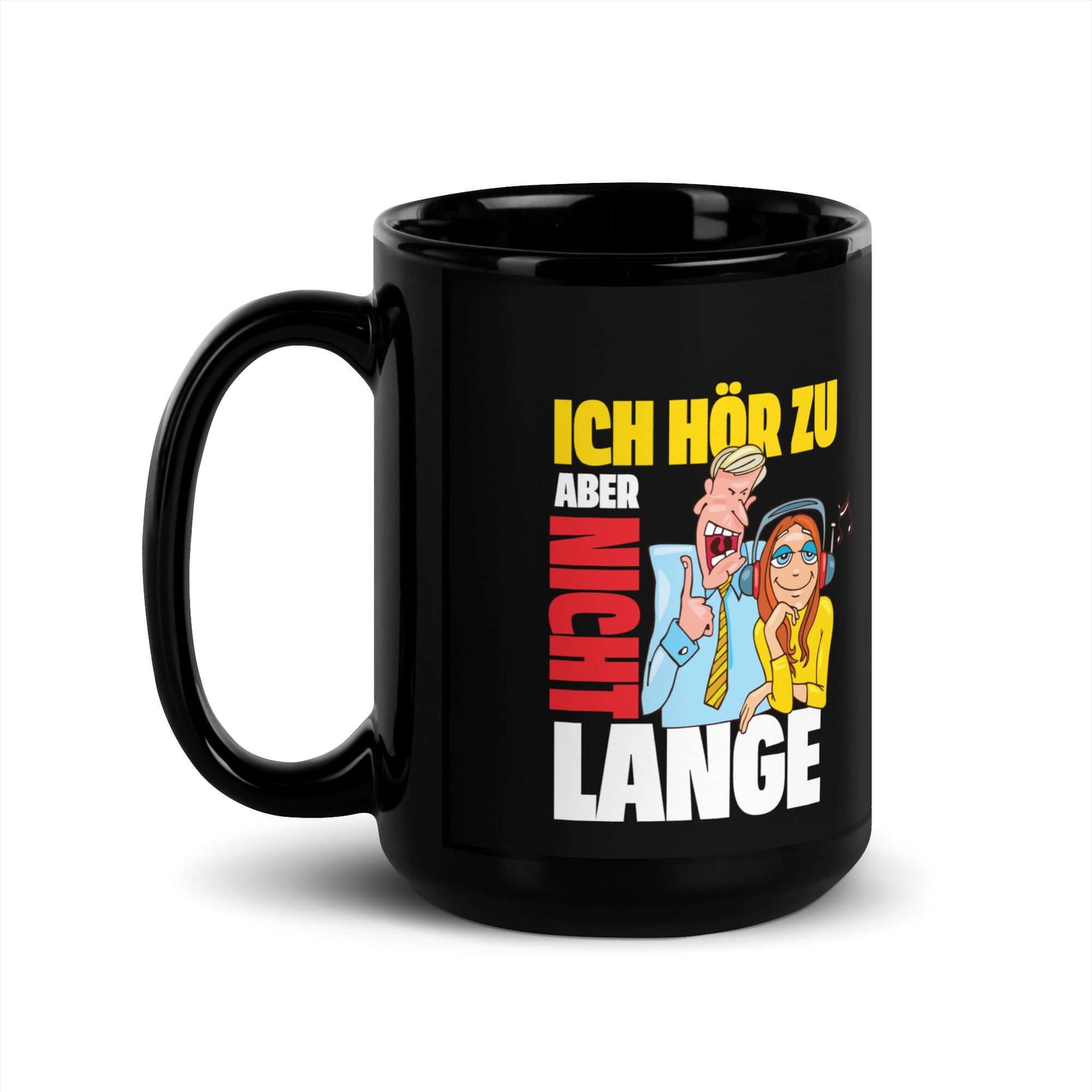 Ich hör zu. Aber nicht lange Black Glossy Mug with humorous design and high-gloss finish.
