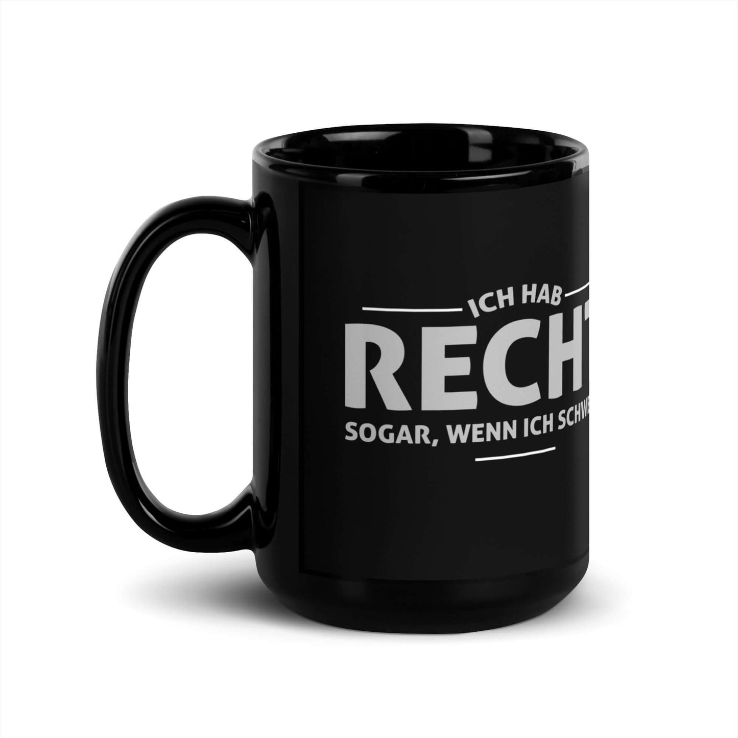 Ich hab recht. Sogar, wenn ich schweige Black Glossy Mug with a humorous saying on a black ceramic finish.