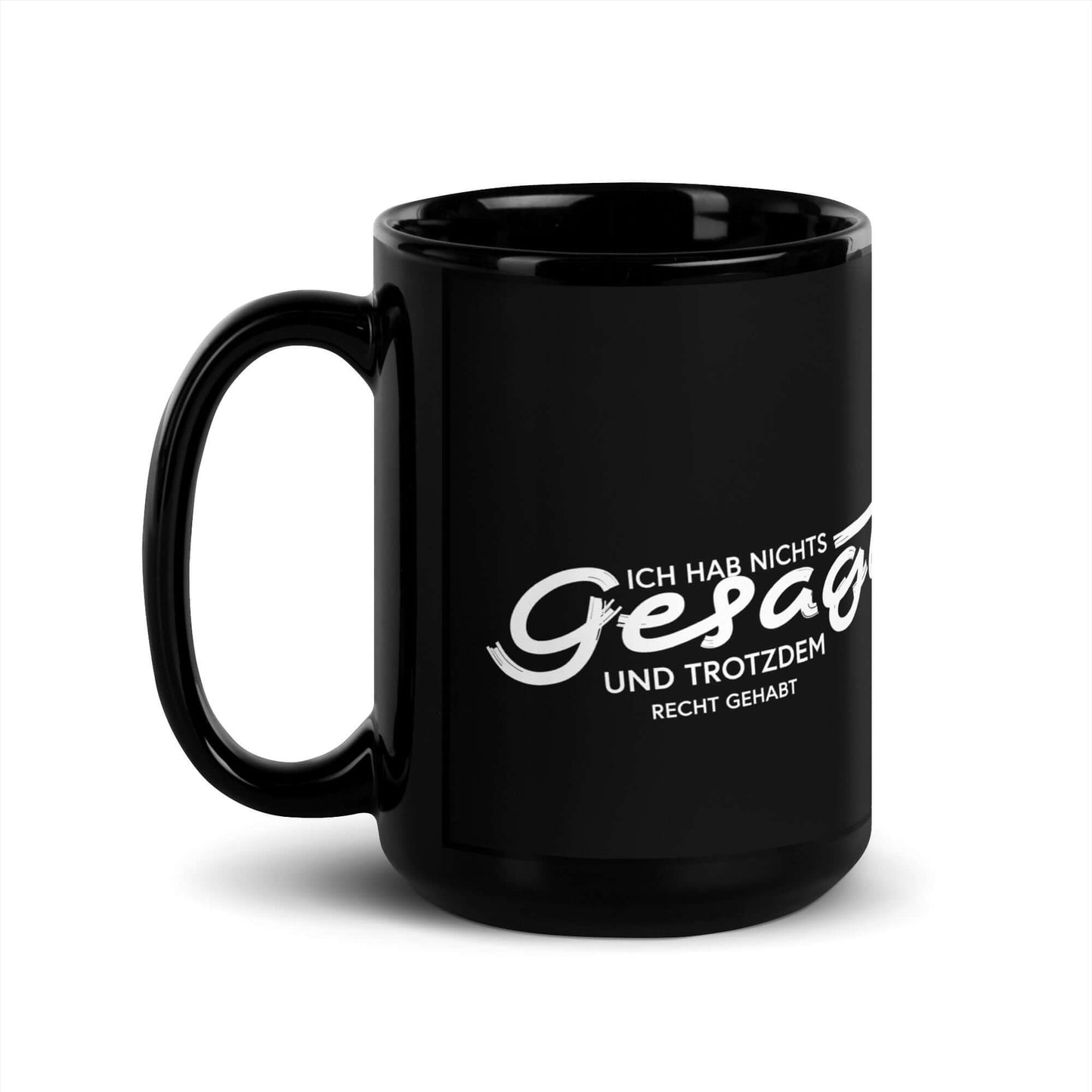 Ich hab nichts gesagt. Und trotzdem recht gehabt Black Glossy Mug with humorous quote on shiny black ceramic.