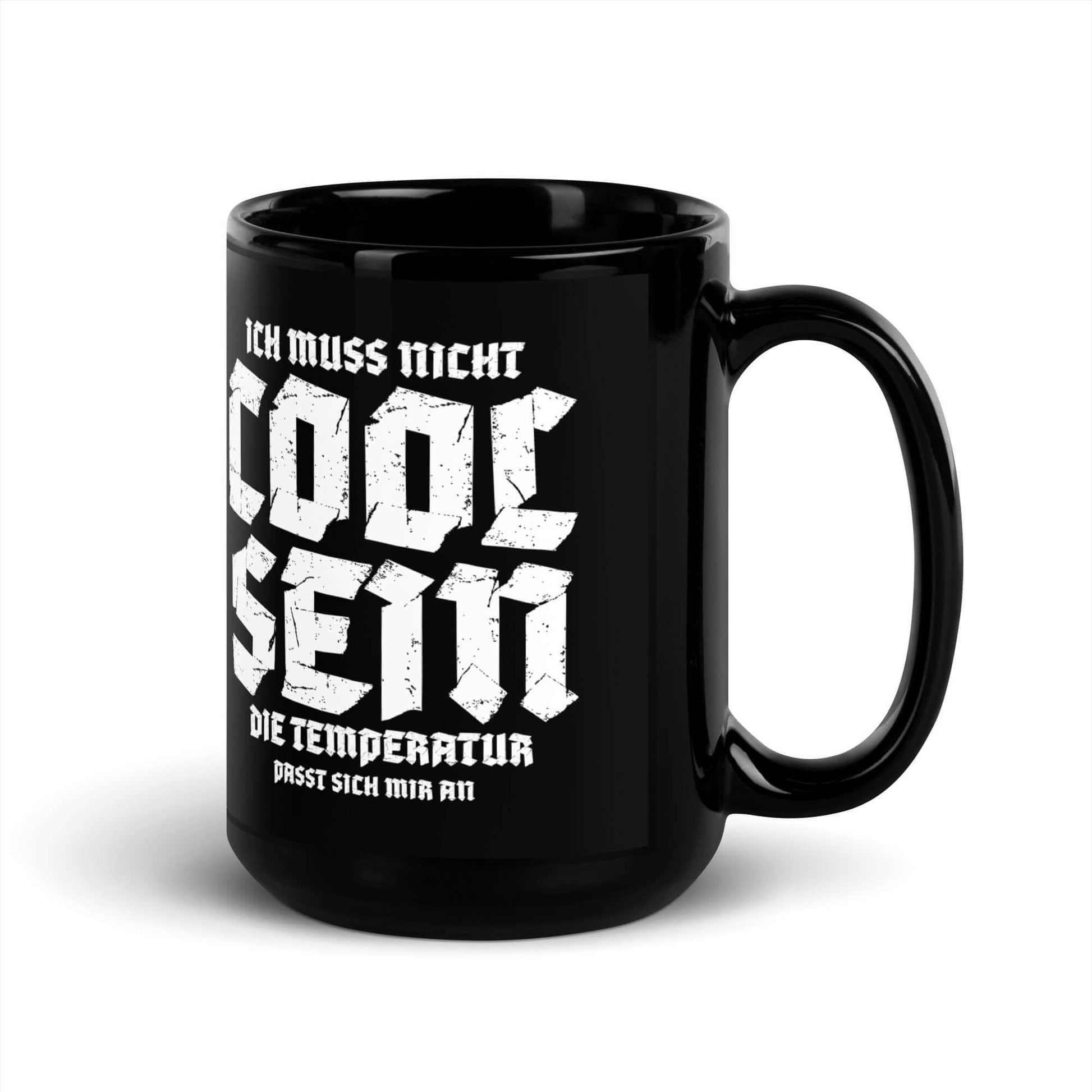Ich muss nicht cool sein. Die Temperatur passt sich mir an Black Glossy Mug with humorous design.