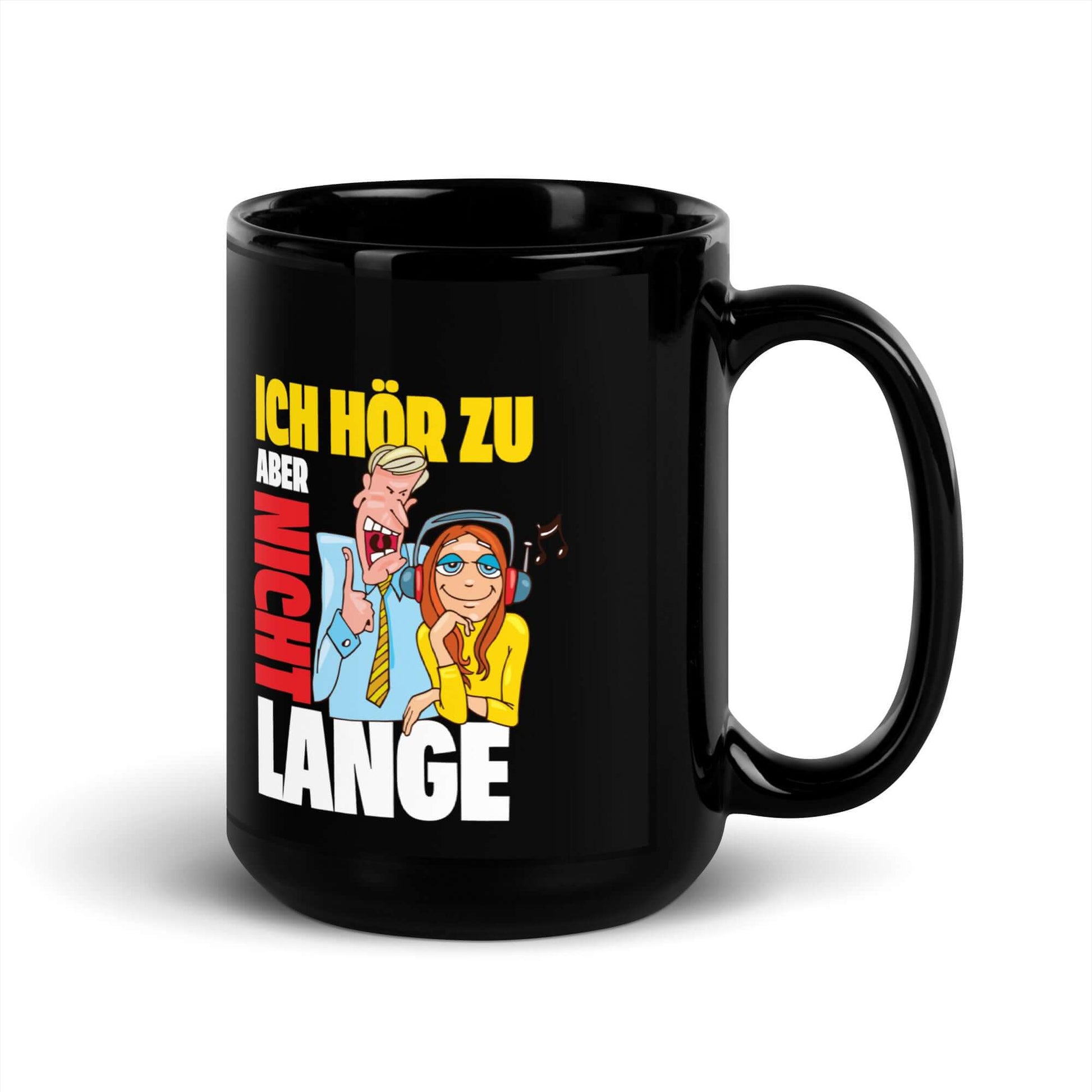 Ich hör zu. Aber nicht lange Black Glossy Mug with humorous design for office and casual use.