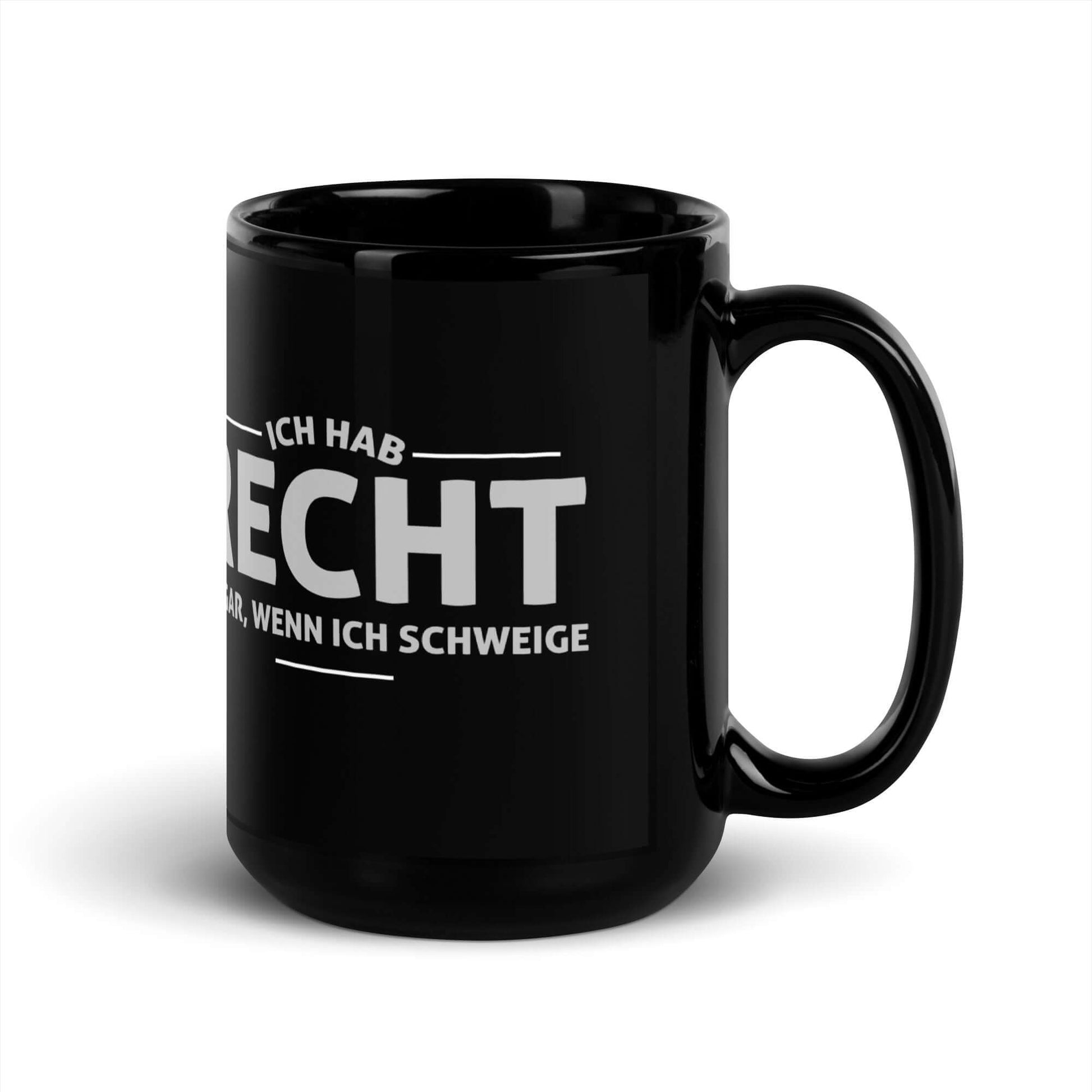 Ich hab recht. Sogar, wenn ich schweige Black Glossy Mug showcasing a strong humorous statement.