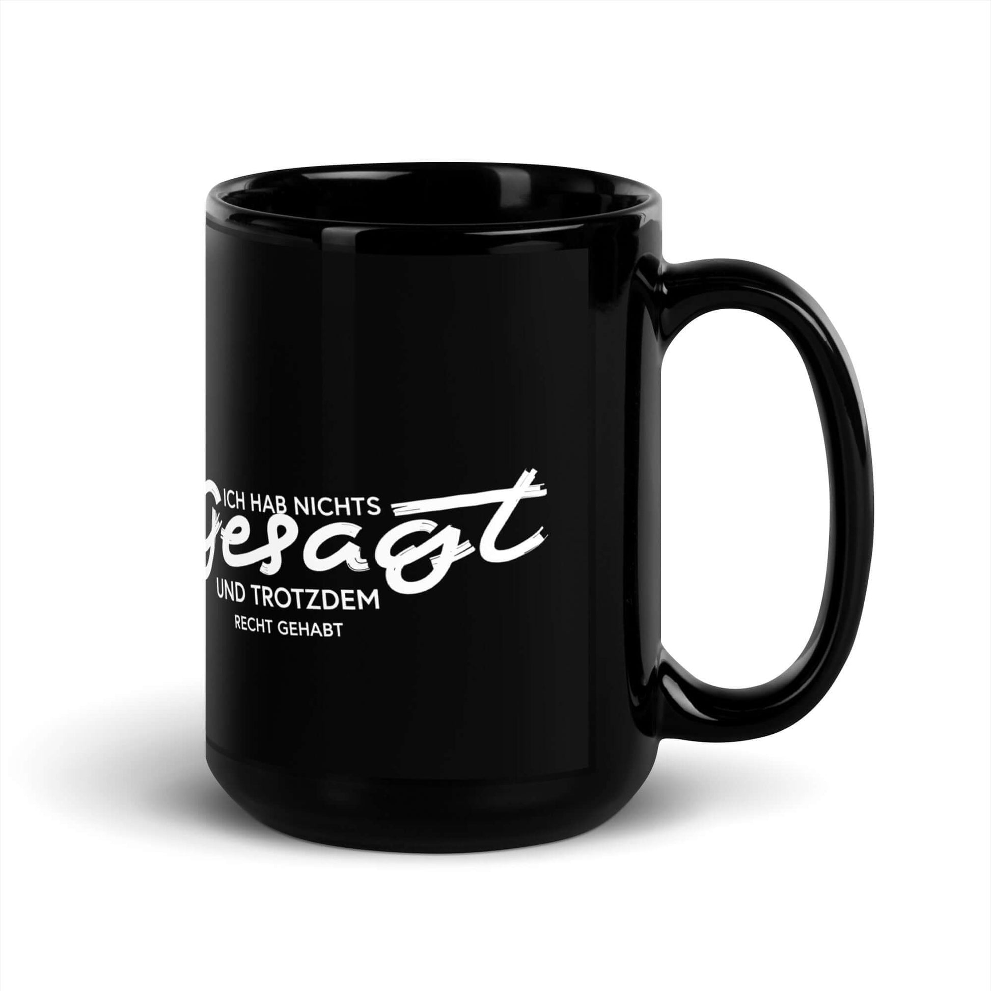 Ich hab nichts gesagt. Und trotzdem recht gehabt Black Glossy Mug with humorous text design.